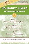 No Money Limits for Real Estate Investors: Discover the Money-Making Secret in the Real Estate Game That Transforms Your Money Struggles Into Financial Abundance