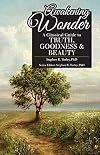 Awakening Wonder: A Classical Guide to Truth, Goodness & Beauty (Classical Education Guide)