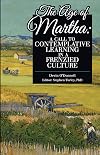 The Age of Martha: A Call to Contemplative Learning in a Frenzied Culture (Giants in the History of Education)