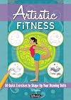 Artistic Fitness: 50 Quick Exercises to Shape Up Your Drawing Skills