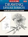 Step-by-Step Studio: Drawing Lifelike Subjects: A complete guide to rendering flowers, landscapes, and animals