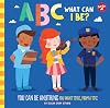 ABC for Me: ABC What Can I Be?: YOU can be anything YOU want to be, from A to Z (Volume 8) (ABC for Me, 8)