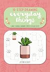 Everyday Things: Draw 60 familiar items in 10 easy steps