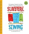Survival Sewing: Emergency Fixes for the Rips, Snags & Tears of Everyday Life