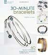 30-Minute Bracelets: 60 Quick & Creative Projects for Jewelers