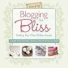 Blogging for Bliss: Crafting Your Own Online Journal: A Guide for Crafters, Artists & Creatives of all Kinds