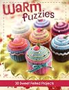 Warm Fuzzies: 30 Sweet Felted Projects