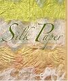 Silk Paper: A Guide To Making It And Using It In Textile Art