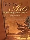 Book Art: Handcrafting Artists' Books