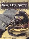 Spin Dye Stitch: How to Create and Use Your Own Yarns