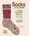 Socks a La Carte: Pick And Choose Patterns To Knit Socks Your Way