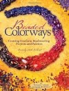 Beaded Colorways: Freeform Beadweaving Projects and Palettes