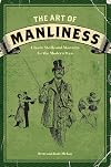 The Art of Manliness: Classic Skills and Manners for the Modern Man