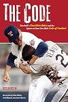 The Code: Baseball's Unwritten Rules and Its Ignore-at-Your-Own-Risk Code of Conduct
