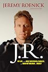 J.R.: My Life as the Most Outspoken, Fearless, and Hard-Hitting Man in Hockey