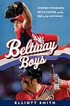 Beltway Boys: Stephen Strasburg, Bryce Harper, and the Rise of the Nationals