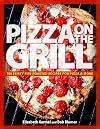 Pizza on the Grill: 100 Feisty Fire-Roasted Recipes for Pizza & More