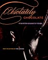 Absolutely Chocolate: Irresistible Excuses to Indulge