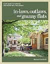 In-laws, Outlaws, and Granny Flats: Your Guide to Turning One House into Two Homes