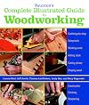 Taunton's Complete Illustrated Guide to Woodworking: Finishing/Sharpening/Using Woodworking Tools (Complete Illustrated Guides (Taunton))