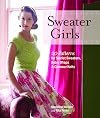 Sweater Girls: 20 Patterns for Starlet Sweaters, Retro Wraps, and Glamour Knits