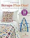 ScrapTherapy® Scraps Plus One!: New Patterns to Quilt Through Your Stash with Ease