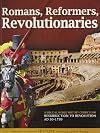 Romans, Reformers, Revolutionaries: A Biblical World History Curriculum Resurrection to Revolution AD 30-AD 1799