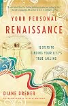 Your Personal Renaissance: Twelve Steps to Finding Your Life's True Calling