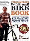 The Complete Do-It-Yourself Bike Book: Everything You Need to Know to Fix, Maintain and Get the Most Our of Your Bike