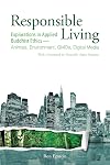 Responsible Living: Explorations in Applied Buddhist Ethics - Animals, Environment, GMOs, Digital Media