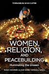 WOMEN, RELIGION, AND PEACEBUILDING: Illuminating the Unseen