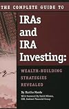 The Complete Guide to IRAs and IRA Investing : Wealth-Building Strategies Revealed