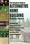 The Complete Guide to Alternative Home Building Materials & Methods: Including Sod, Compressed Earth, Plaster, Straw, Beer Cans, Bottles, Cordwood, and Many Other Low Cost Materials