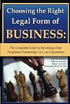 Choosing the Right Legal Form of Business: The Complete Guide to Becoming a Sole Proprietor, Partnership,  LLC, or Corporation