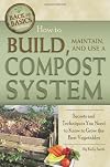 How to Build, Maintain, and Use a Compost System: Secrets and Techniques You Need to Know to Grow the Best Vegetables (Back-To-Basics) (Back to Basics Growing)