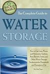 The Complete Guide to Water Storage: How to Use Gray Water and Rainwater Systems, Rain Barrels, Tanks, and Other Water Storage Techniques for Household and Emergency Use (Back to Basics Conserving)