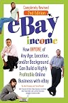 eBay Income: How ANYONE of Any Age, Location, and/or Background Can Build a Highly Profitable Online Business with eBay REVISED 2ND EDITION