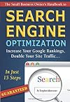 The Small Business Owner's Handbook to Search Engine Optimization: Increase Your Google Rankings, Double Your Site Traffic...In Just 15 Steps - Guaranteed