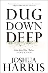 Dug Down Deep: Building Your Life on Truths That Last