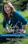 Life, In Spite of Me: Extraordinary Hope After a Fatal Choice