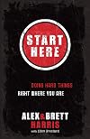 Start Here: Doing Hard Things Right Where You Are