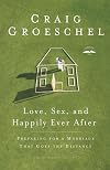 Love, Sex, and Happily Ever After: Preparing for a Marriage That Goes the Distance