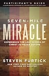 Seven-Mile Miracle Participant's Guide: Experience the Last Words of Christ As Never Before (Seven-mile Miracle Series)