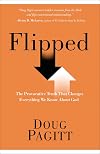 Flipped: The Provocative Truth That Changes Everything We Know About God