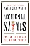 Accidental Saints: Finding God in All the Wrong People