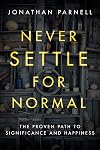 Never Settle for Normal: The Proven Path to Significance and Happiness