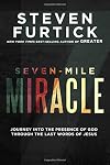 Seven-Mile Miracle: Journey into the Presence of God Through the Last Words of Jesus