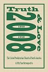 Truth & Love: The United Presbyterian Church of North America: A Fifty Year Retrospective: 1958-2008
