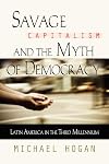SAVAGE CAPITALISM AND THE MYTH OF DEMOCRACY: Latin America in the Third Millennium