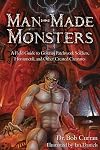 Man-Made Monsters: A Field Guide to Golems, Patchwork Solders, Homunculi, and Other Created Creatures